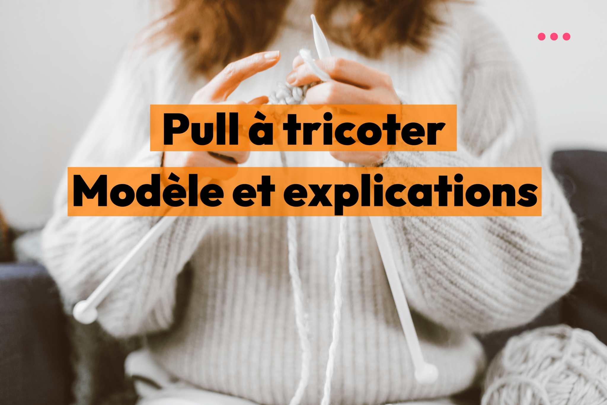 Modèle de pull à tricoter avec explication gratuit : Créez votre chef-d ...