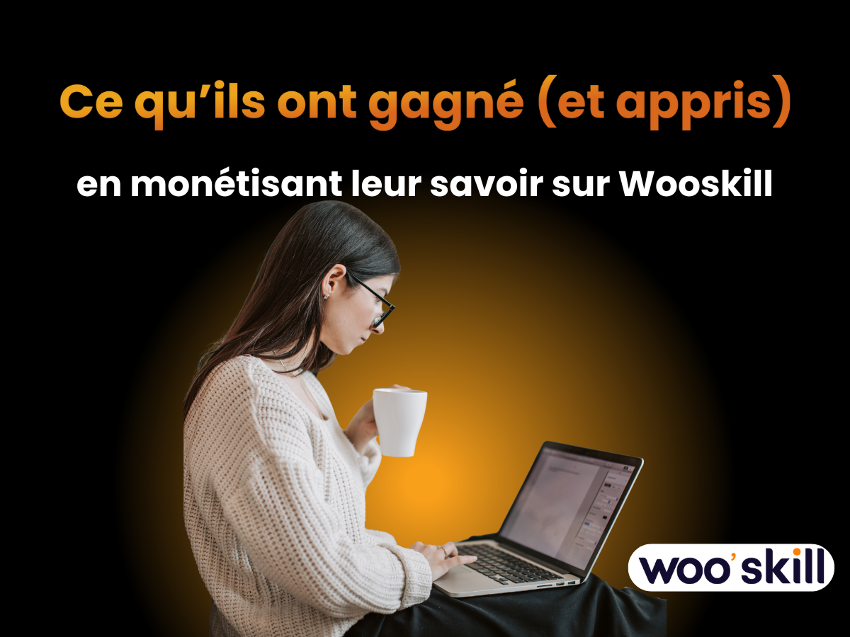 Ce qu'ils ont gagné et appris en monétisant leur savoir sur Wooskill