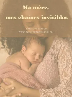 Image de présentation pour l'offre MASTERCLASS + EBOOK  Ma mère, mes chaînes invisibles... par SOPHIE