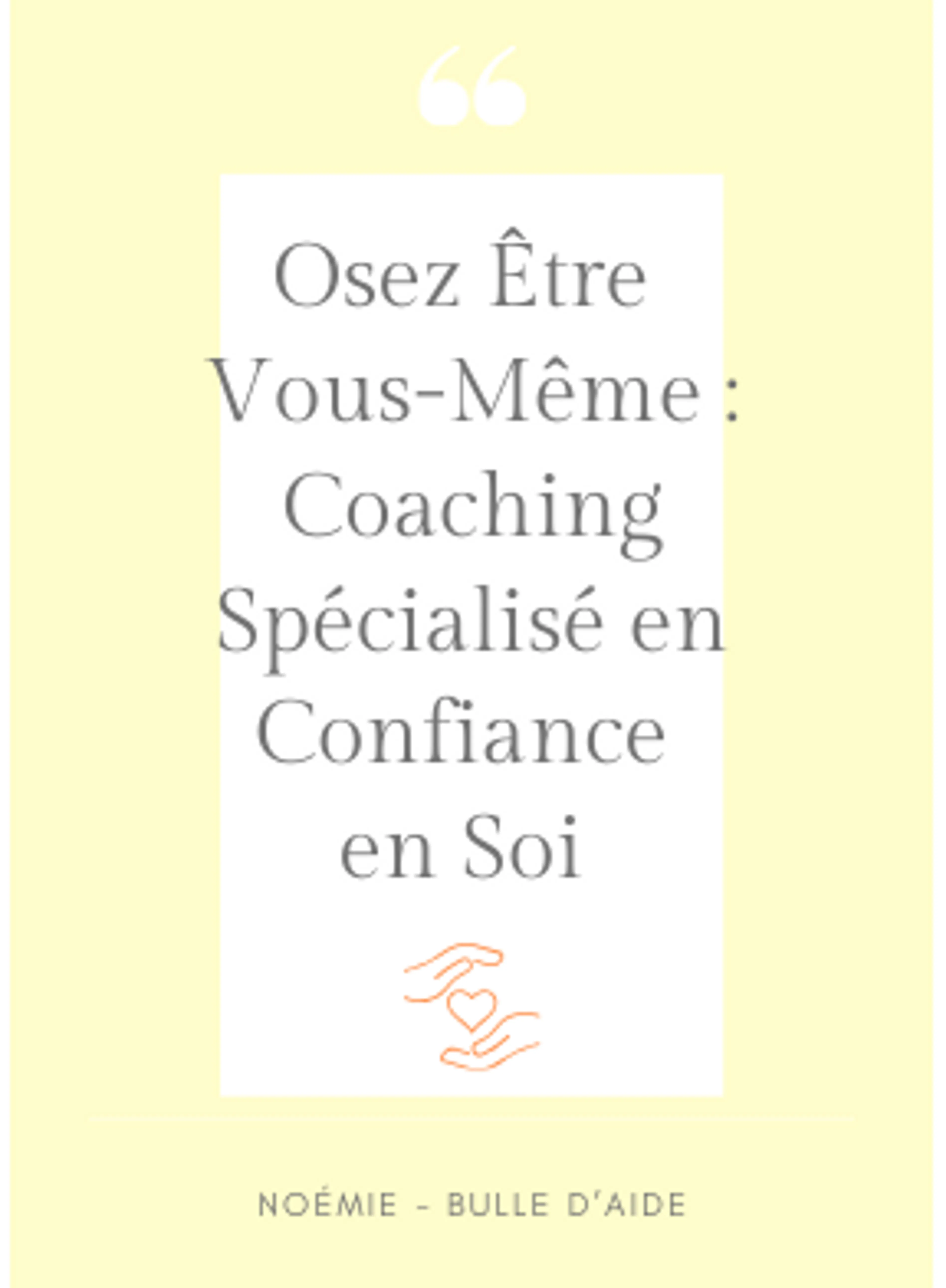 Image de présentation pour l'offre Osez Être Vous-Même : Coaching Spécialisé en Confiance en Soi par Noémie - Bulle d'aide