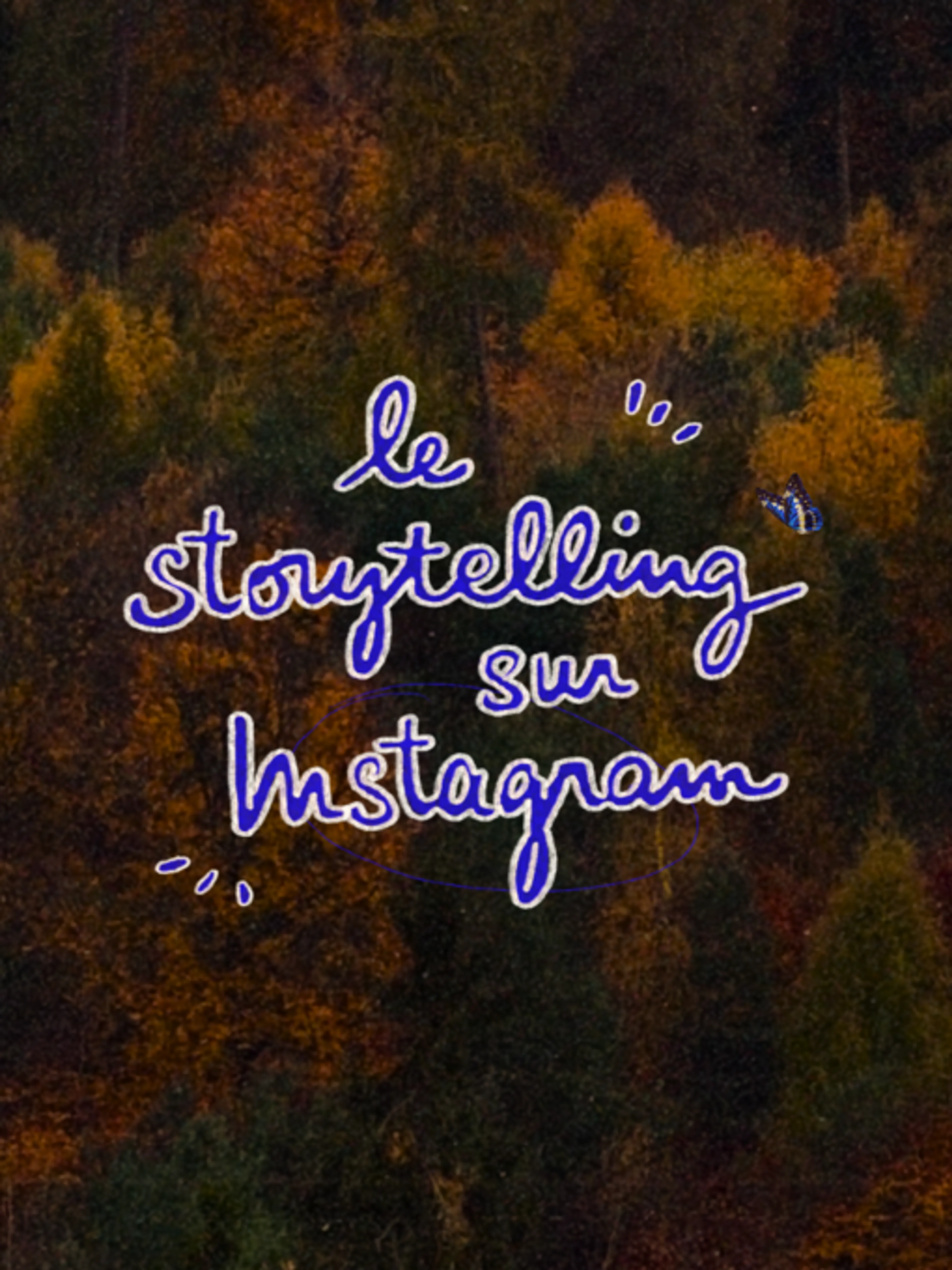 Le storytelling sur Instagram : la méthode pour créer du contenu qui touche.
