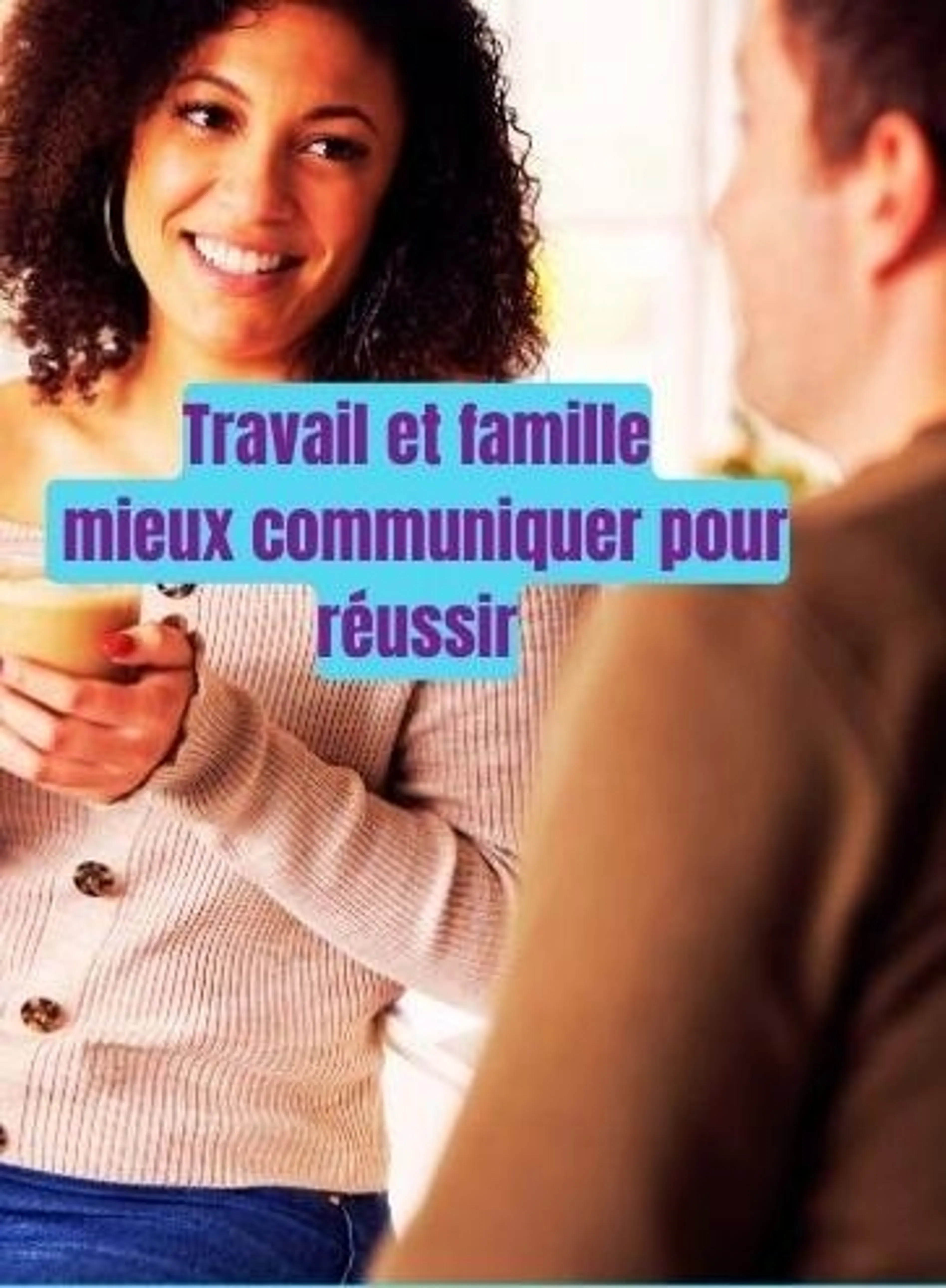 Image de présentation pour l'offre Travail et famille mieux communiquer pour réussir par Smart coach Lorena