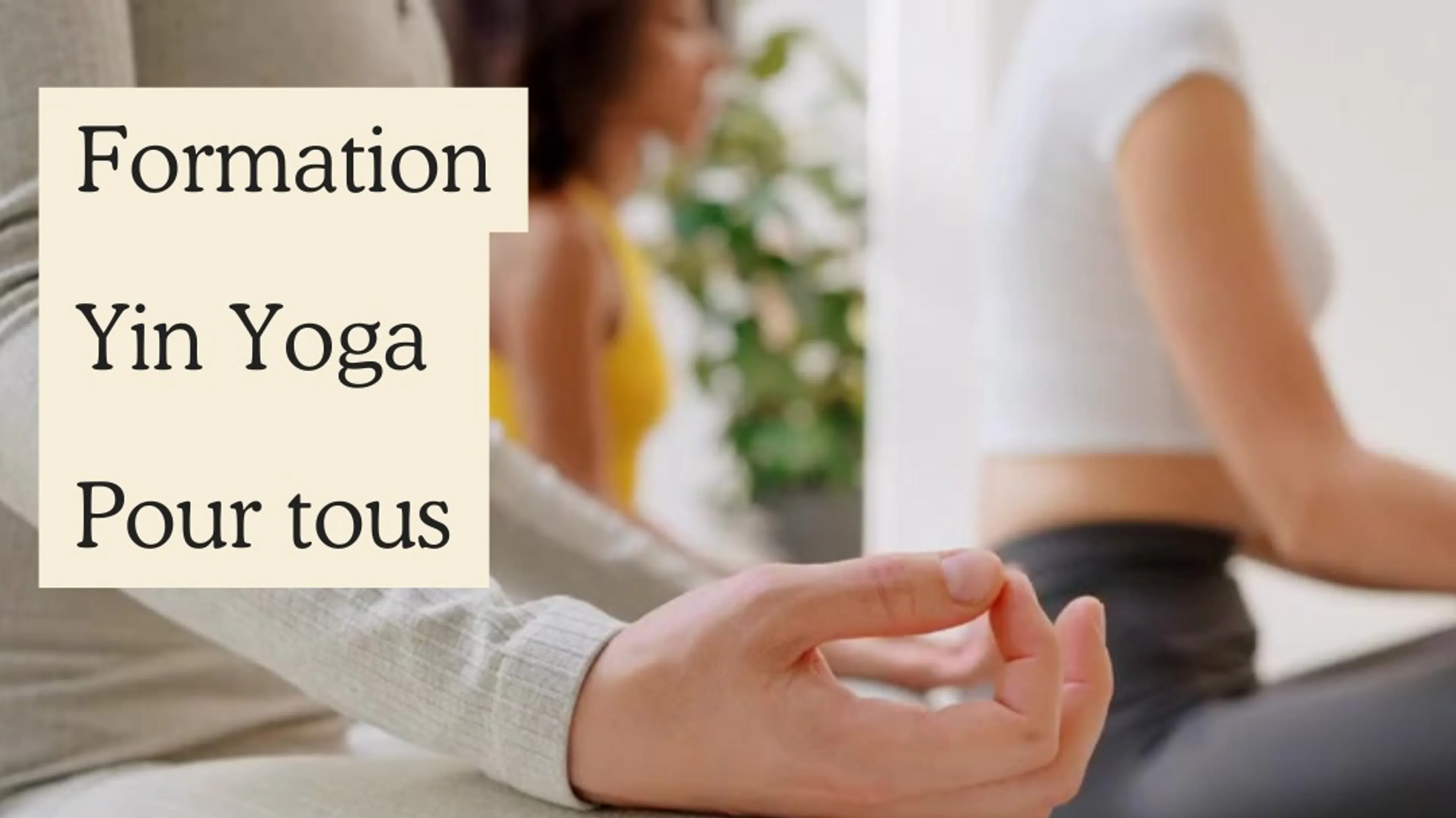 Apprenez le Yin Yoga depuis chez vous et devenez autonome dans votre pratique.