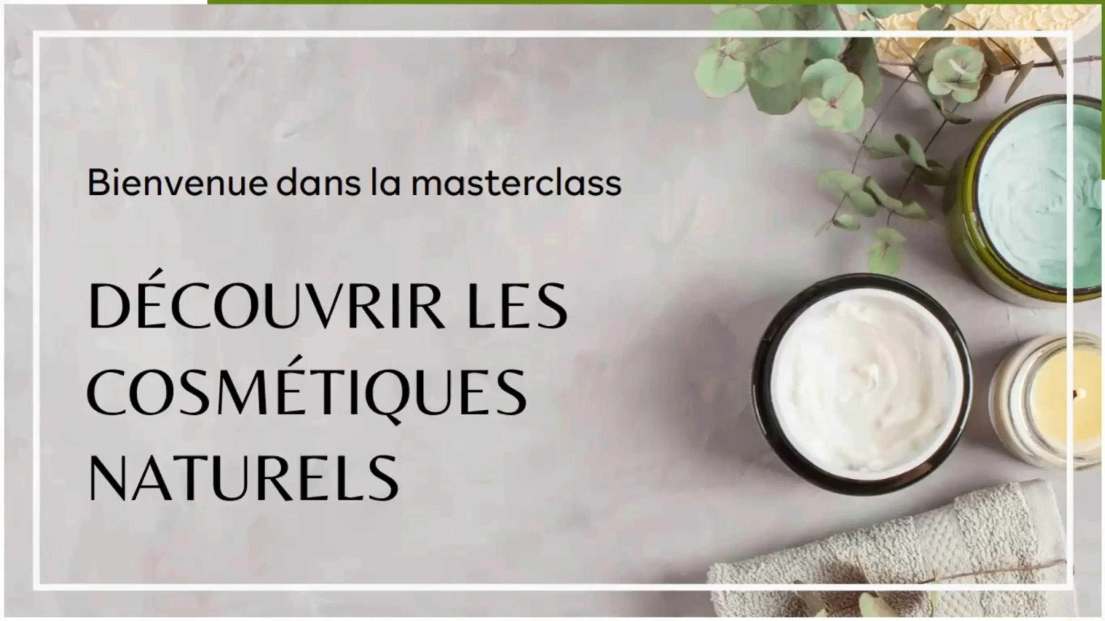 Découverte des cosmétiques naturels