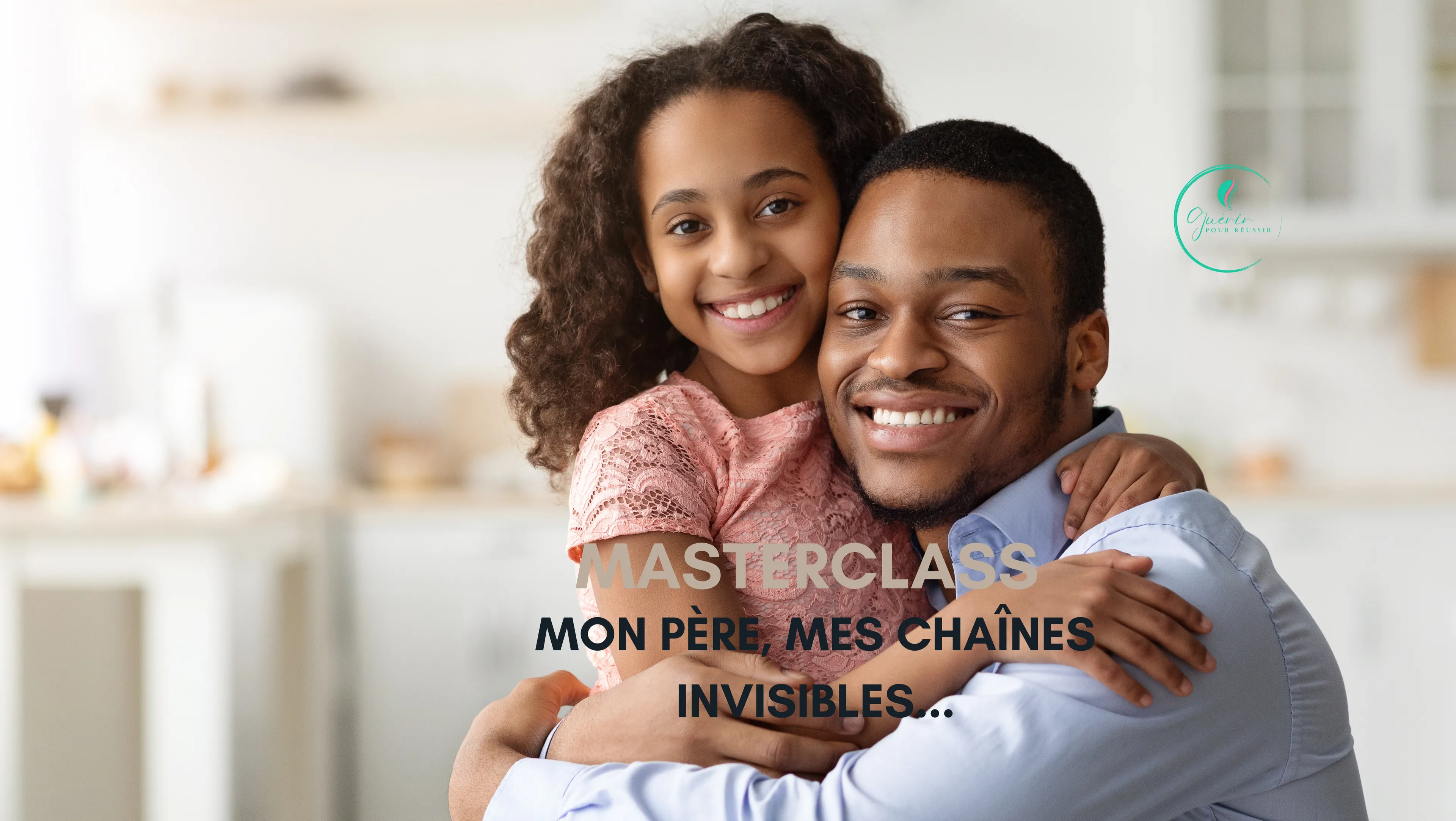 Mon père, les chaînes invisibles... Guérir la blessure du père