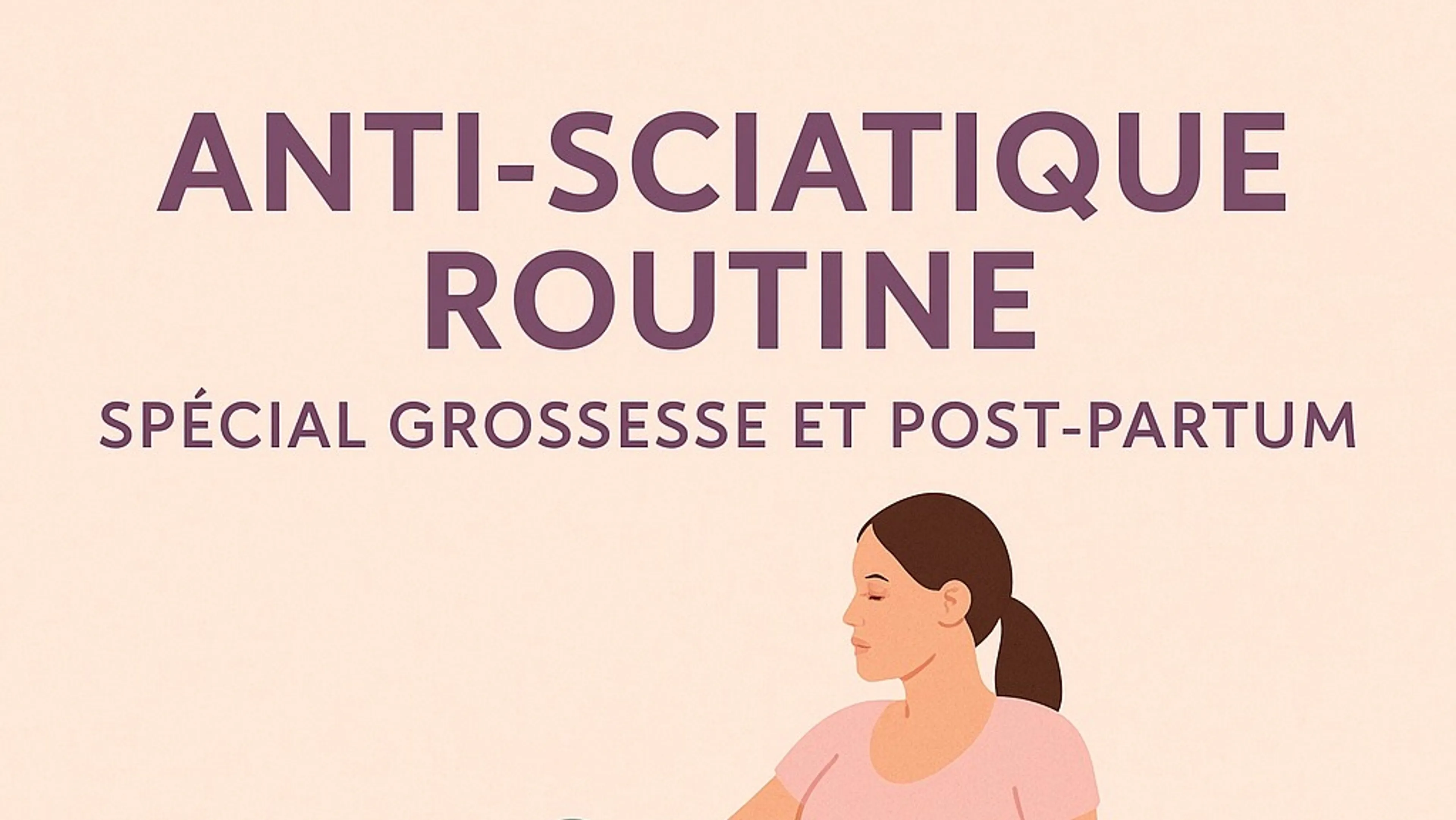 Routine anti-sciatique - Prénatal / Post-partum